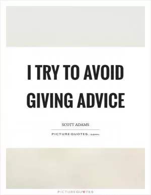 I try to avoid giving advice Picture Quote #1