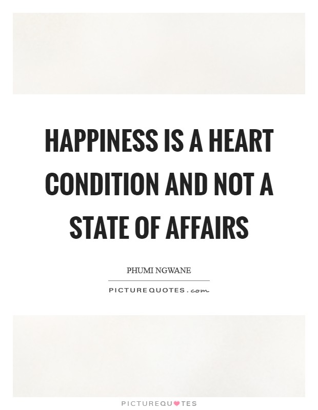 Happiness is a heart condition and not a state of affairs Picture Quote #1