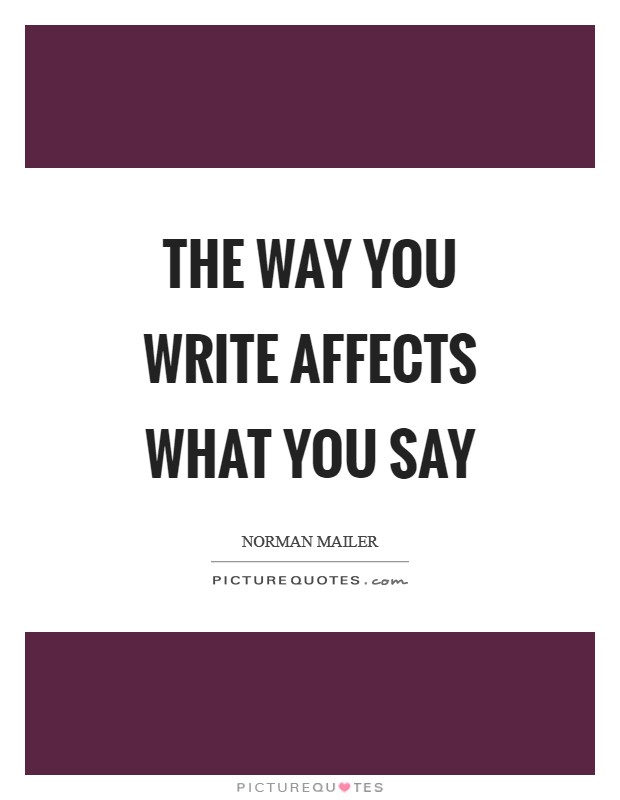 The way you write affects what you say Picture Quote #1