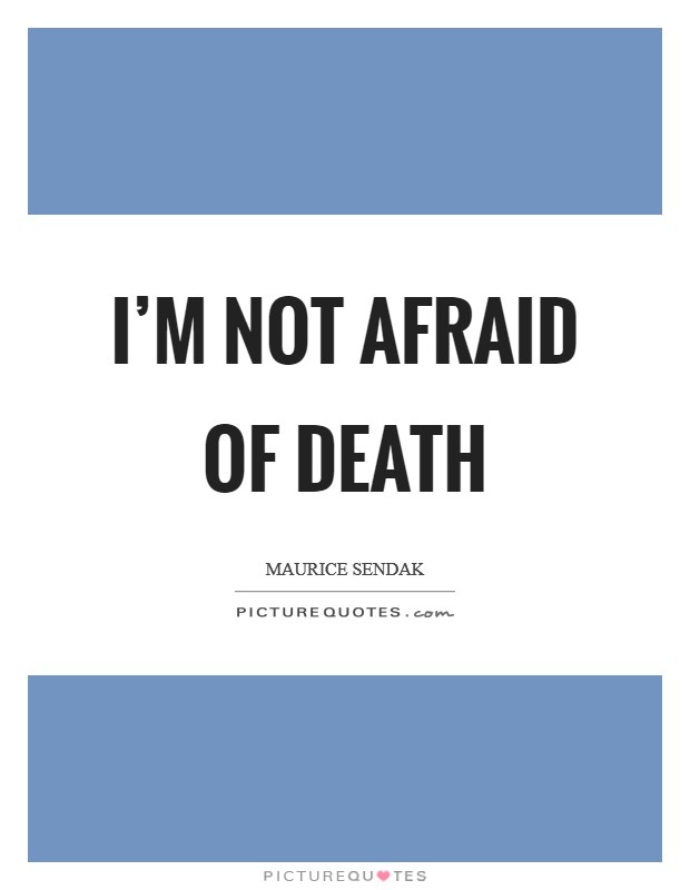 I'm not afraid of death Picture Quote #1