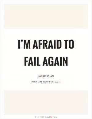 I’m afraid to fail again Picture Quote #1