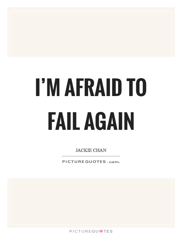 I'm afraid to fail again Picture Quote #1