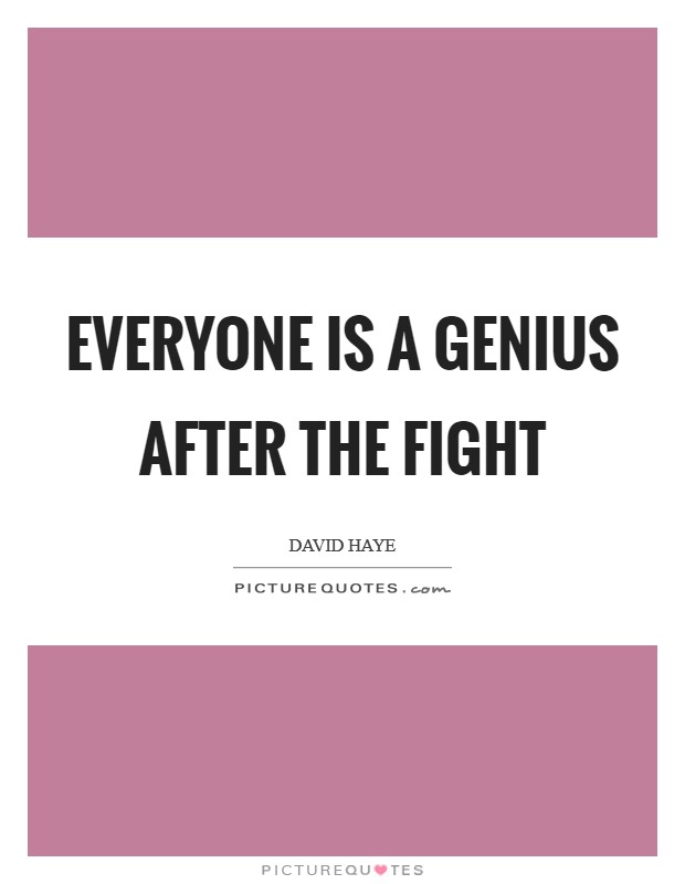 Everyone is a genius after the fight Picture Quote #1