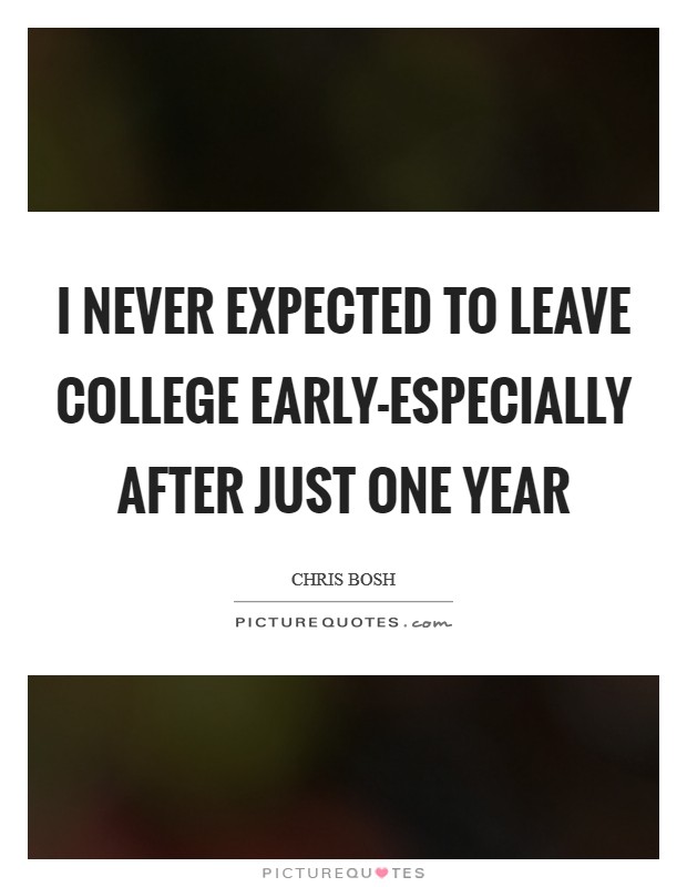 I never expected to leave college early-especially after just one year Picture Quote #1