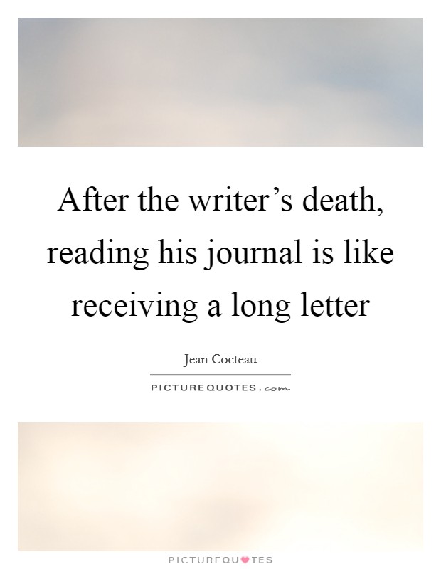 After the writer's death, reading his journal is like receiving a long letter Picture Quote #1
