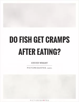 Do fish get cramps after eating? Picture Quote #1
