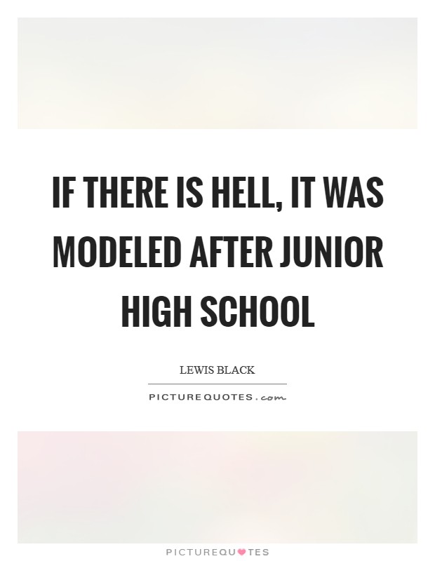 If there is hell, it was modeled after junior high school Picture Quote #1