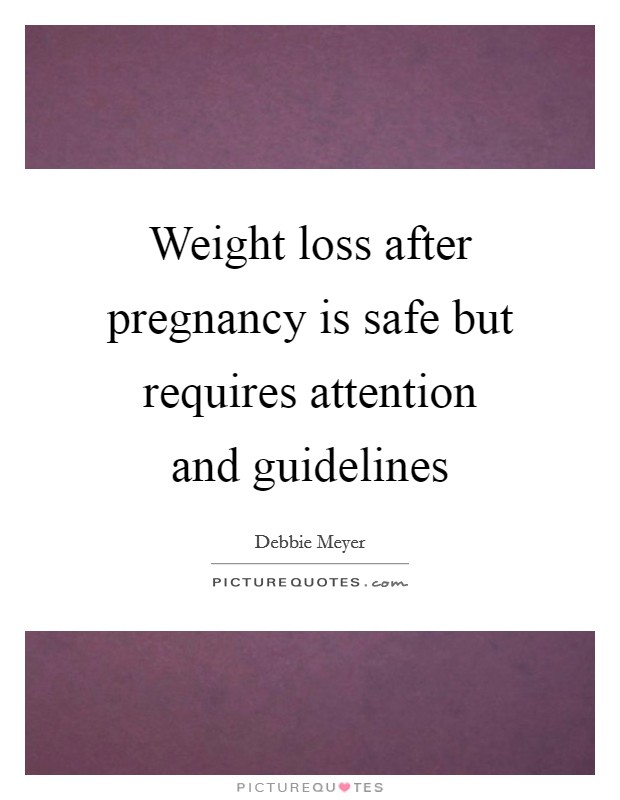 Weight loss after pregnancy is safe but requires attention and guidelines Picture Quote #1
