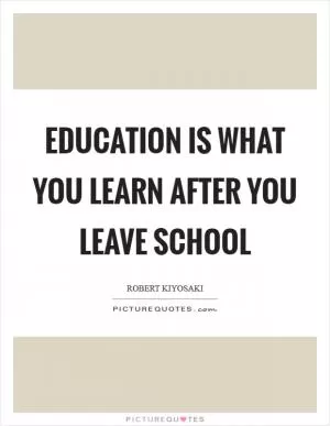 Education is what you learn after you leave school Picture Quote #1