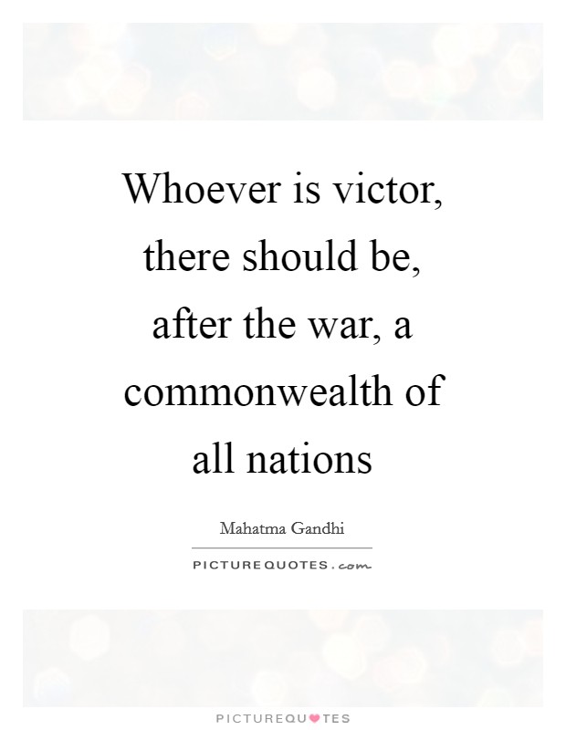 Whoever is victor, there should be, after the war, a commonwealth of all nations Picture Quote #1