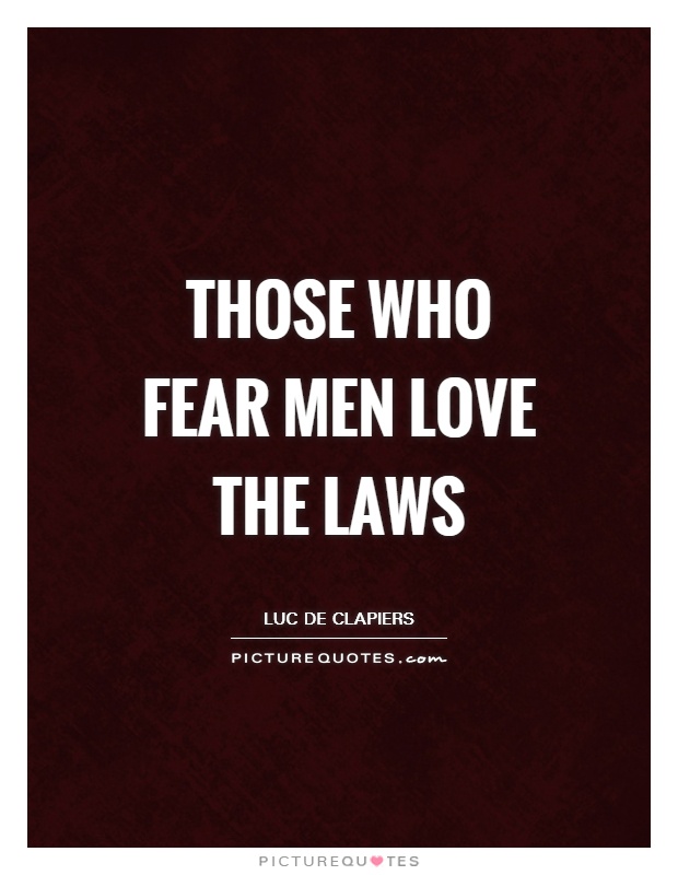 Those who fear men love the laws Picture Quote #1