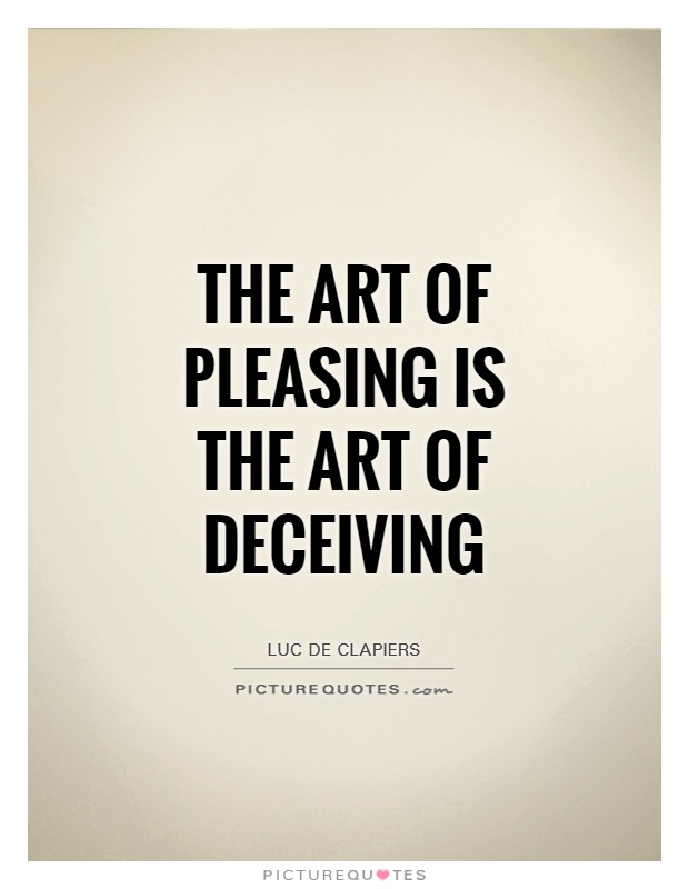 The art of pleasing is the art of deceiving Picture Quote #1
