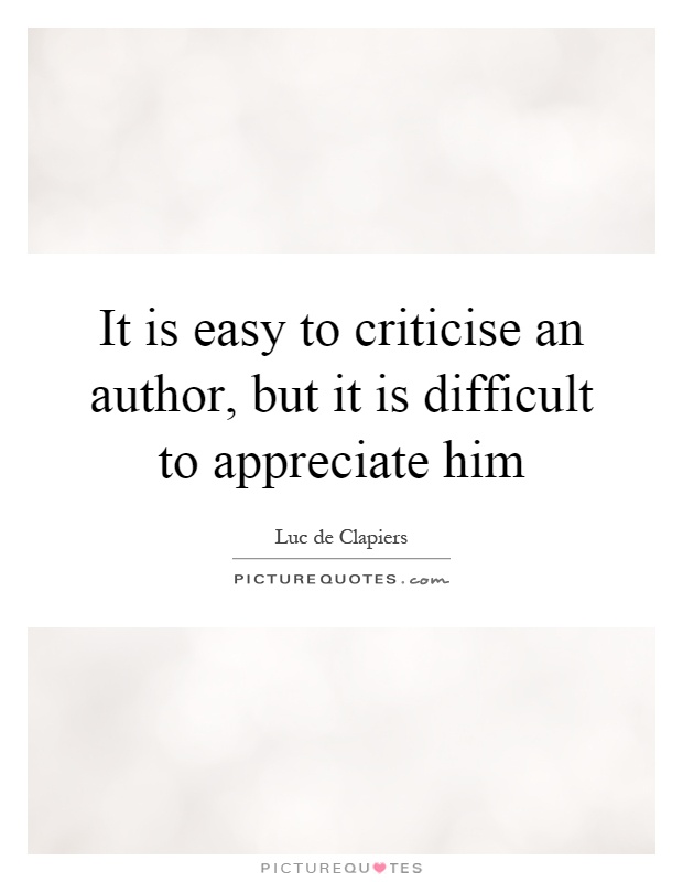 It is easy to criticise an author, but it is difficult to appreciate him Picture Quote #1