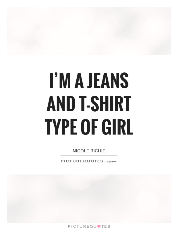 I'm a jeans and t-shirt type of girl Picture Quote #1
