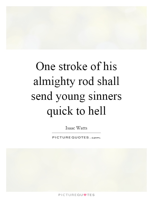 One stroke of his almighty rod shall send young sinners quick to hell Picture Quote #1