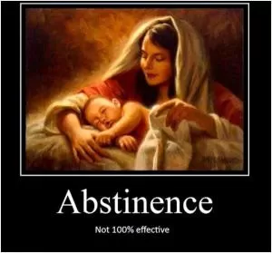 Abstinence. Not 100 percent effective Picture Quote #1