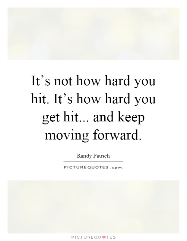 It's not how hard you hit. It's how hard you get hit... and keep moving forward Picture Quote #1