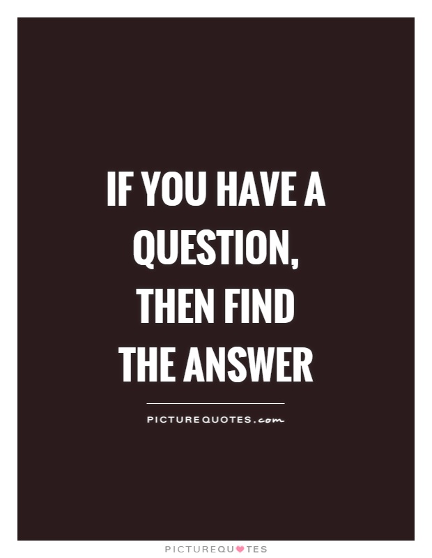 If you have a question, then find the answer Picture Quote #1