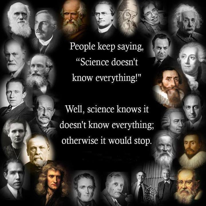 People keep saying “Science doesn't know everything!” Well, science knows it doesn't know everything; otherwise it would stop Picture Quote #1