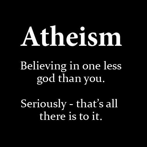 Atheism. Believing in one less God than you. Seriously - that's all there is to it Picture Quote #1