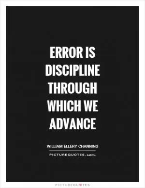 Error is discipline through which we advance Picture Quote #1