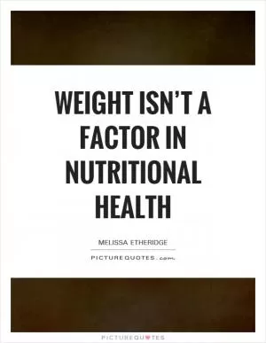 Weight isn’t a factor in nutritional health Picture Quote #1