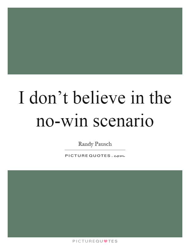 I don't believe in the no-win scenario Picture Quote #1