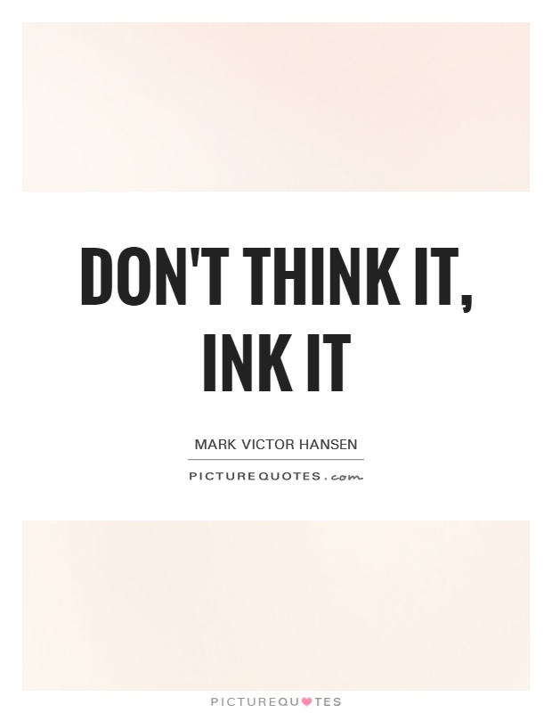 Don't think it, ink it Picture Quote #1