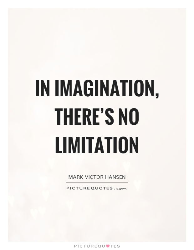 In imagination, there's no limitation Picture Quote #1