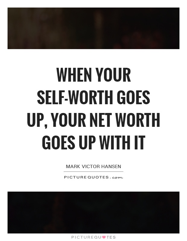 When your self-worth goes up, your net worth goes up with it Picture Quote #1