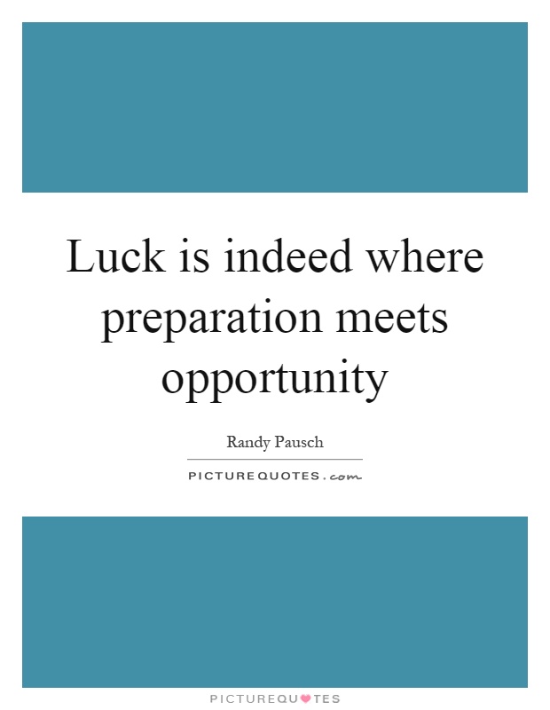 Luck is indeed where preparation meets opportunity Picture Quote #1
