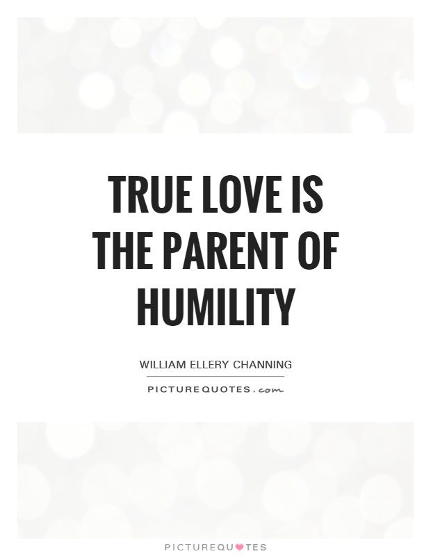 True love is the parent of humility Picture Quote #1