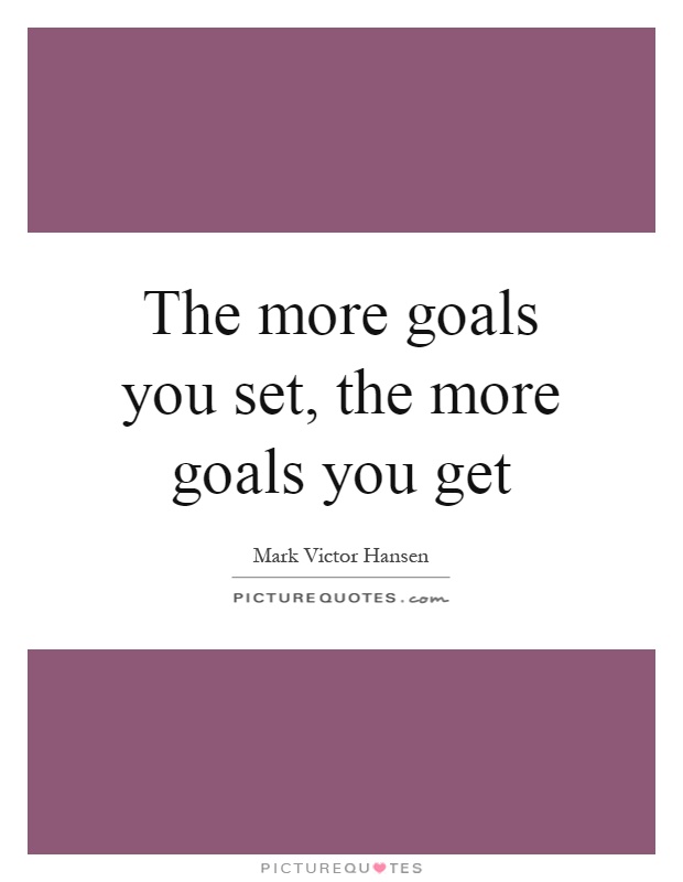 The more goals you set, the more goals you get Picture Quote #1