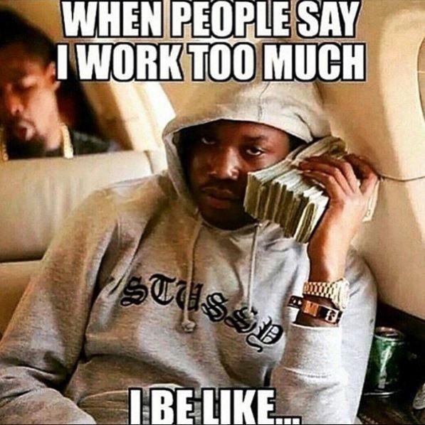 When people say I work too much, I be like Picture Quote #1