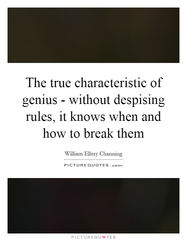The true characteristic of genius - without despising rules, it knows when and how to break them Picture Quote #1