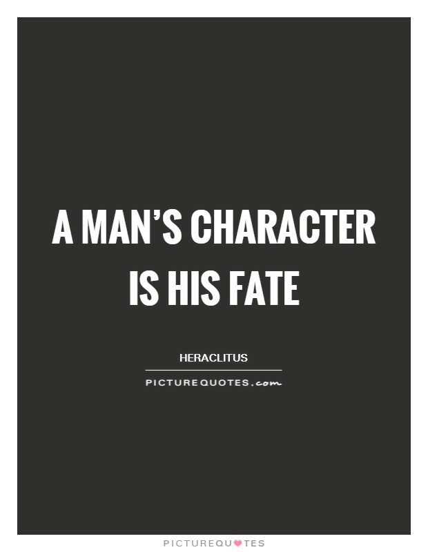 A man's character is his fate Picture Quote #1