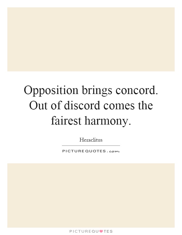 Opposition brings concord. Out of discord comes the fairest harmony Picture Quote #1