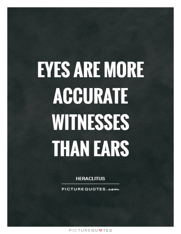 Eyes are more accurate witnesses than ears Picture Quote #1