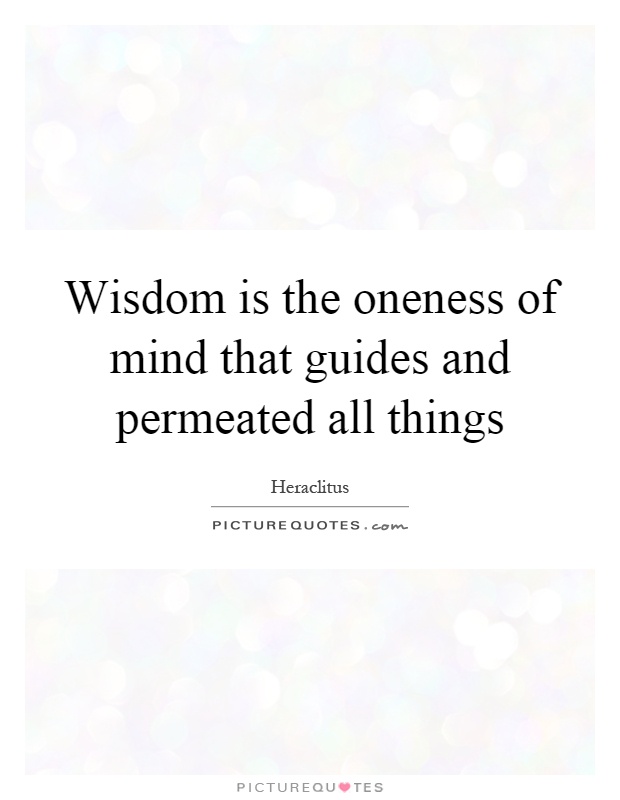 Wisdom is the oneness of mind that guides and permeated all things Picture Quote #1