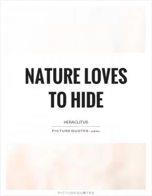 Nature loves to hide Picture Quote #1