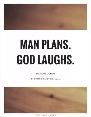 Man plans. God laughs Picture Quote #1