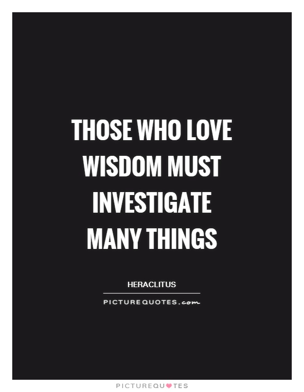 Those who love wisdom must investigate many things Picture Quote #1