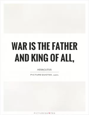 War is the father and king of all, Picture Quote #1
