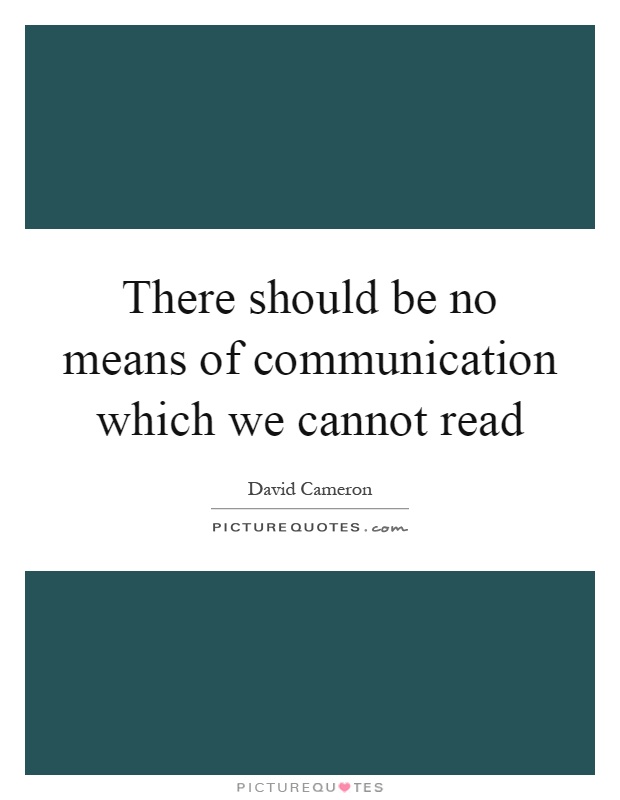 There should be no means of communication which we cannot read Picture Quote #1