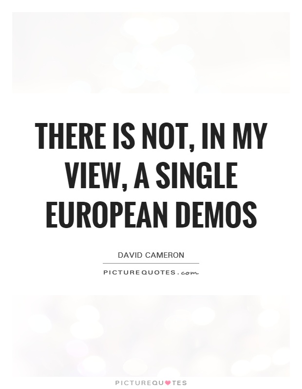 There is not, in my view, a single European demos Picture Quote #1