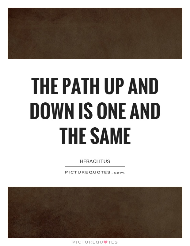 The path up and down is one and the same Picture Quote #1