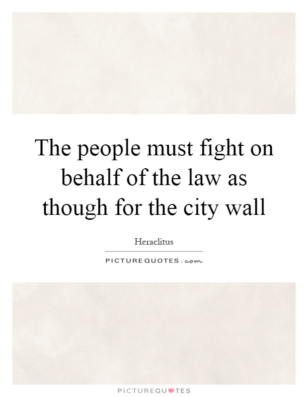 The people must fight on behalf of the law as though for the city wall Picture Quote #1