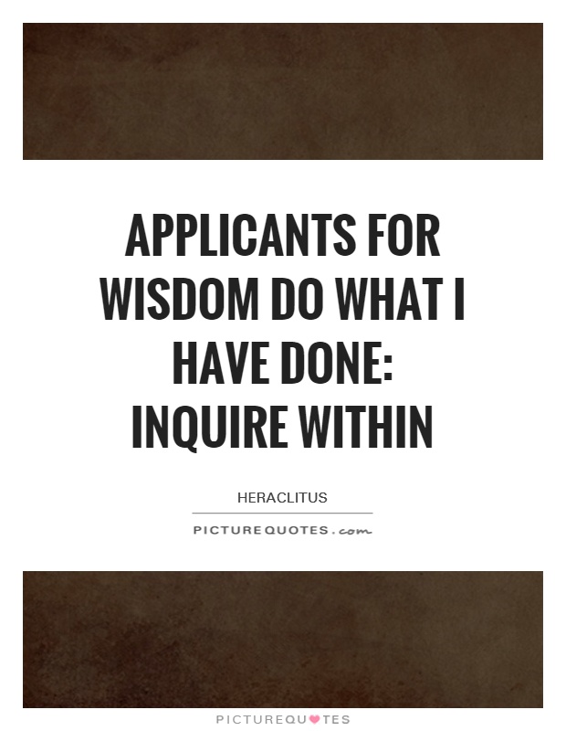 Applicants for wisdom do what I have done: inquire within Picture Quote #1