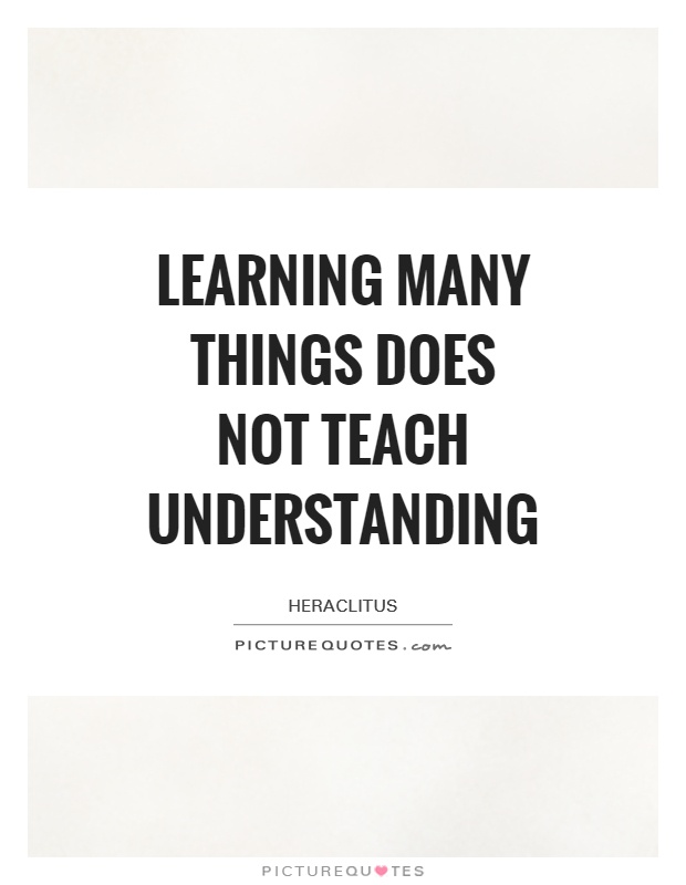 Learning many things does not teach understanding Picture Quote #1