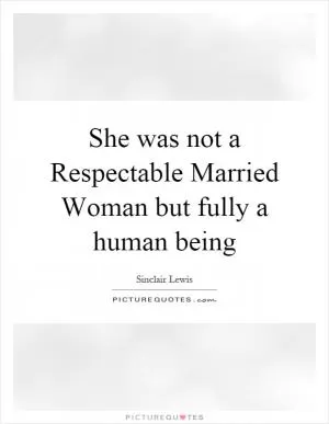 She was not a Respectable Married Woman but fully a human being Picture Quote #1